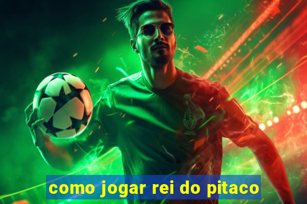 como jogar rei do pitaco